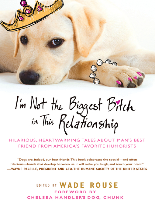Title details for I'm Not the Biggest Bitch in This Relationship by Wade Rouse - Available